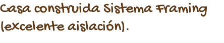 Casa construida Sistema Framing (excelente aislación).
